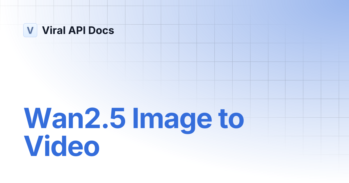 Wan2.5 Image to Video | Viral API Docs